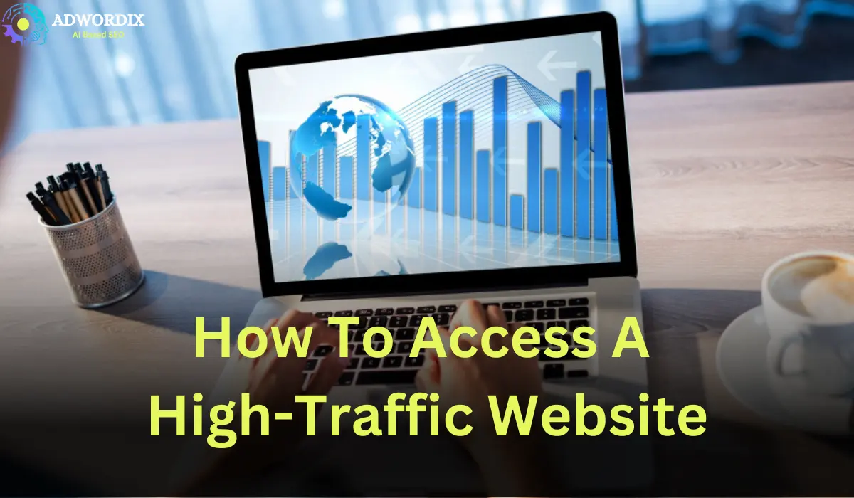 How to Access a High-Traffic Website?